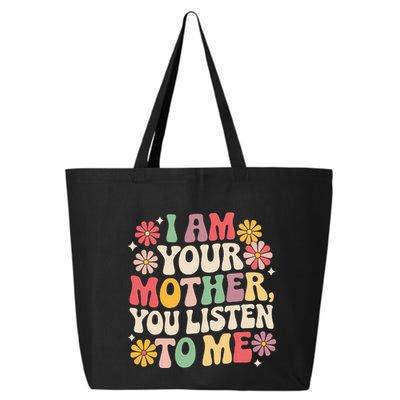 I Am Your Mother You Listen To Me MotherS Day 25L Jumbo Tote