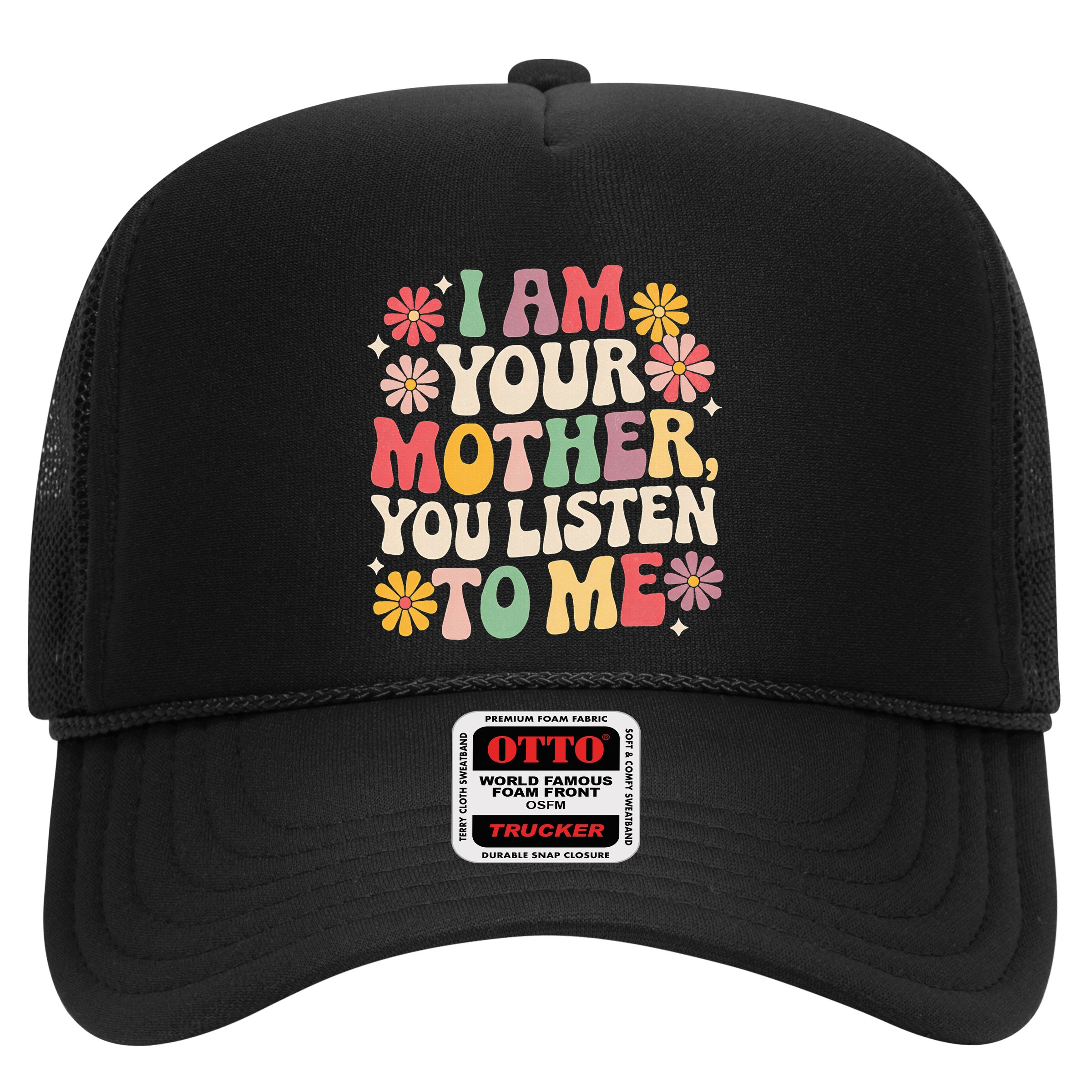 I Am Your Mother You Listen To Me MotherS Day Hat