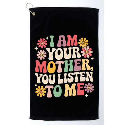 I Am Your Mother You Listen To Me MotherS Day Golf Towel
