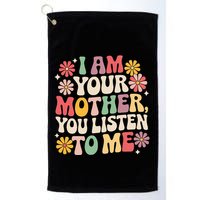 I Am Your Mother You Listen To Me MotherS Day Golf Towel