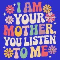 I Am Your Mother You Listen To Me MotherS Day Hoodie