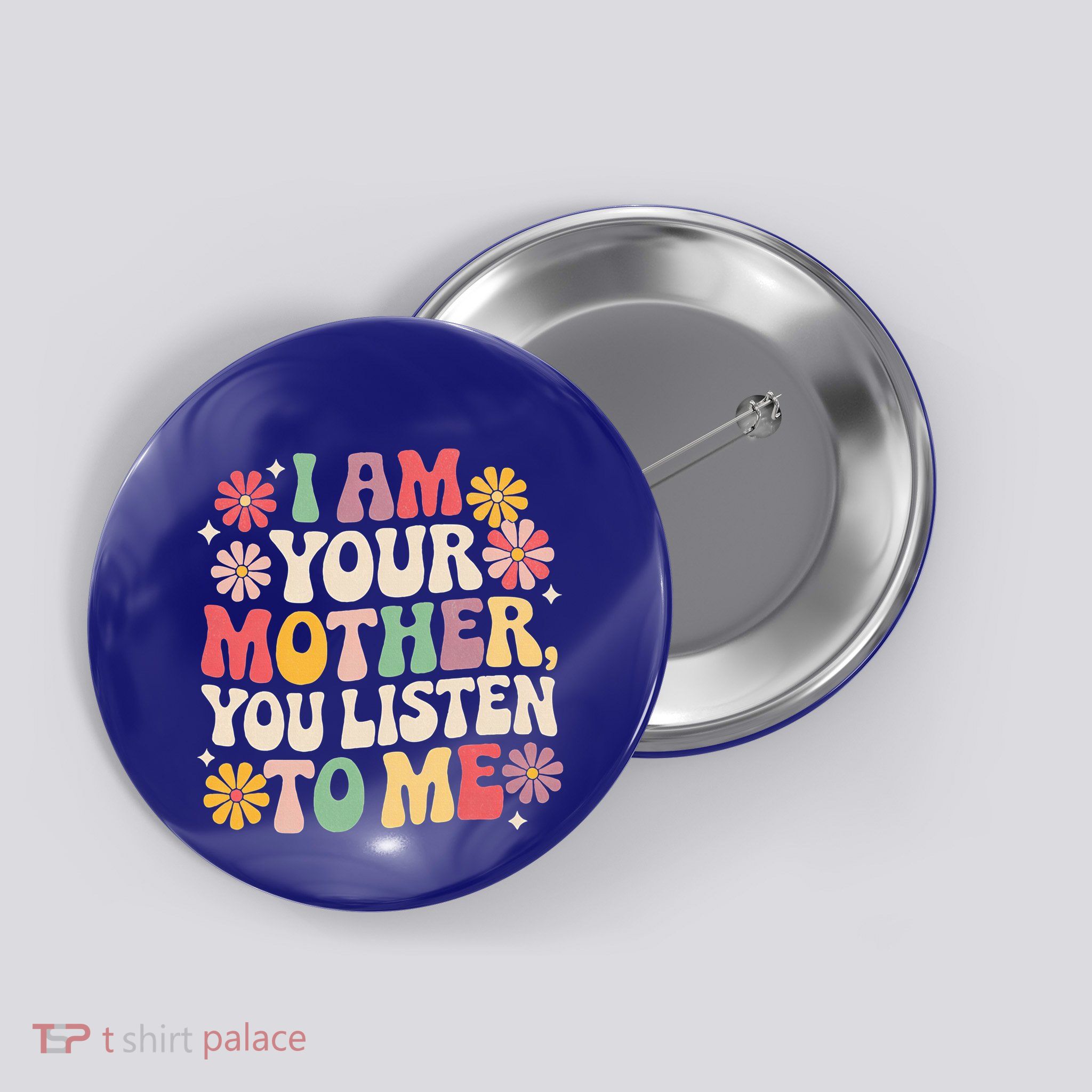 I Am Your Mother You Listen To Me MotherS Day Button