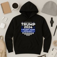 I Accept Your Apology 2024 Political Statement Hoodie
