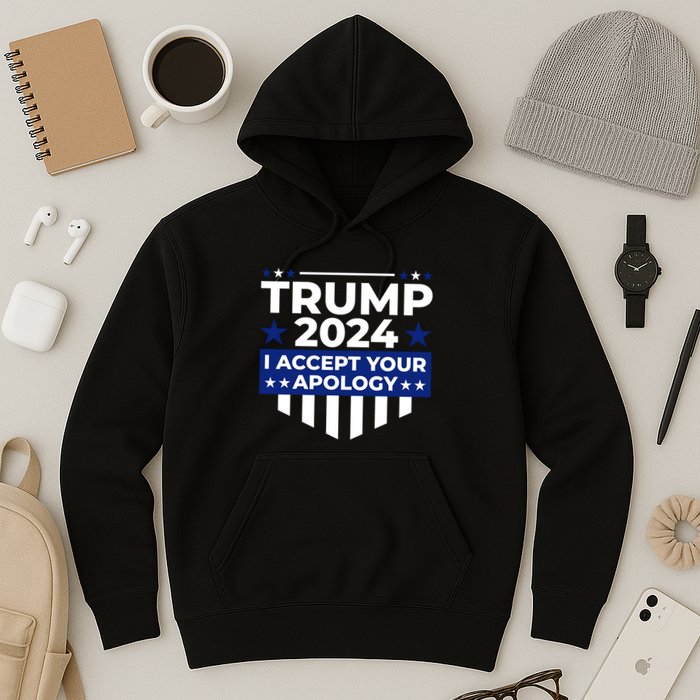 I Accept Your Apology 2024 Political Statement Hoodie