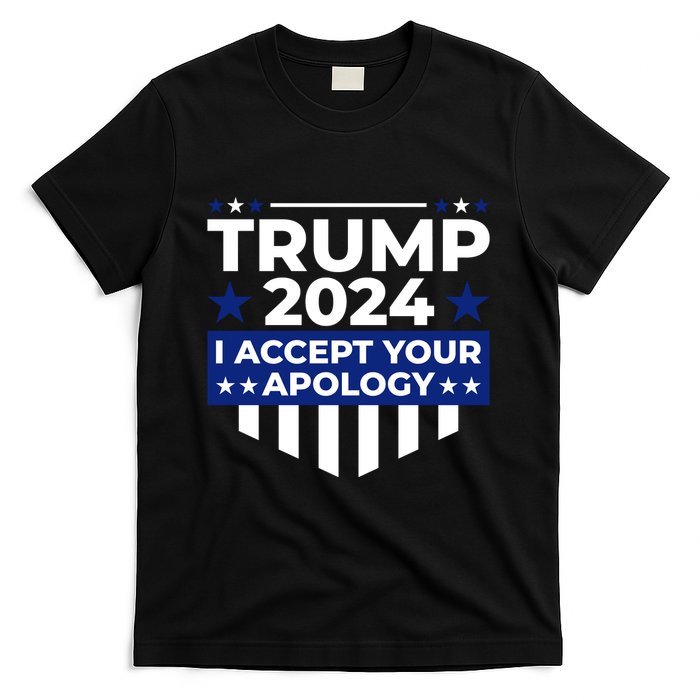 I Accept Your Apology 2024 Political Statement T-Shirt