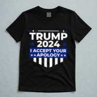 I Accept Your Apology 2024 Political Statement T-Shirt