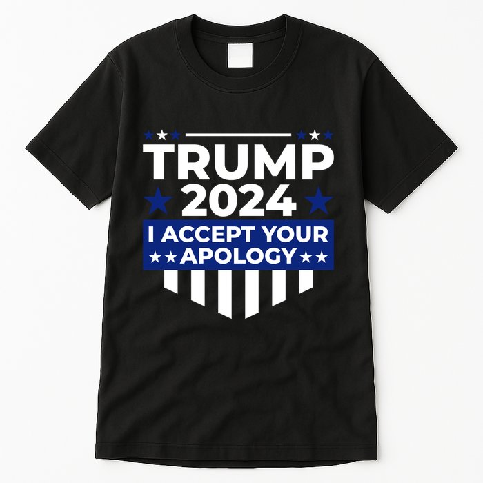 I Accept Your Apology 2024 Political Statement Tall T-Shirt