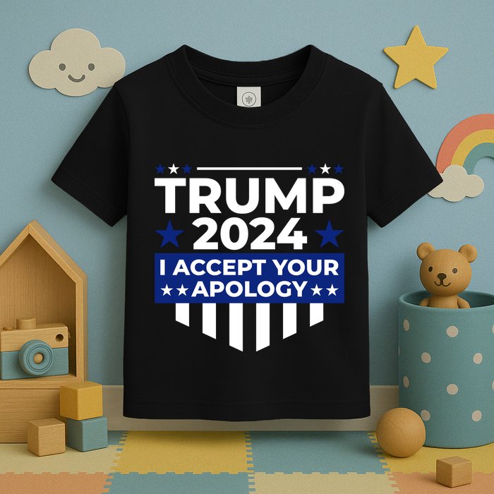 I Accept Your Apology 2024 Political Statement Toddler T-Shirt