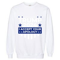 I Accept Your Apology 2024 Political Statement Garment-Dyed Sweatshirt