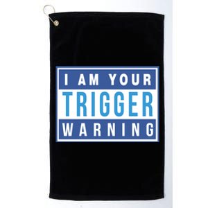 I Am Your Trigger Warning Funny Triggered Snowflake Gift Platinum Collection Golf Towel