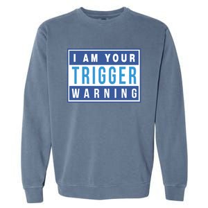 I Am Your Trigger Warning Funny Triggered Snowflake Gift Garment-Dyed Sweatshirt