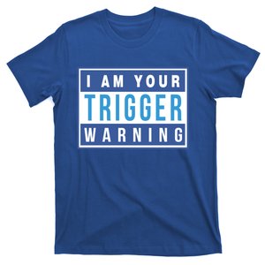 I Am Your Trigger Warning Funny Triggered Snowflake Gift T-Shirt