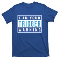 I Am Your Trigger Warning Funny Triggered Snowflake Gift T-Shirt