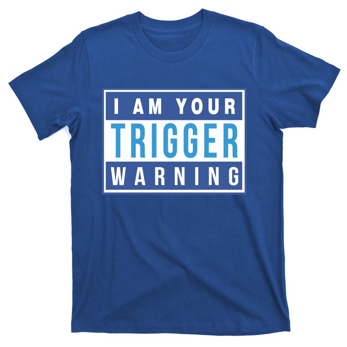 I Am Your Trigger Warning Funny Triggered Snowflake Gift T-Shirt