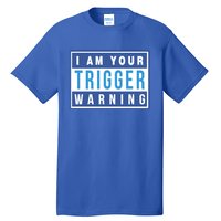 I Am Your Trigger Warning Funny Triggered Snowflake Gift Tall T-Shirt