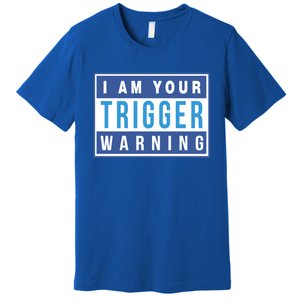 I Am Your Trigger Warning Funny Triggered Snowflake Gift Premium T-Shirt