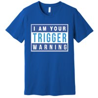 I Am Your Trigger Warning Funny Triggered Snowflake Gift Premium T-Shirt