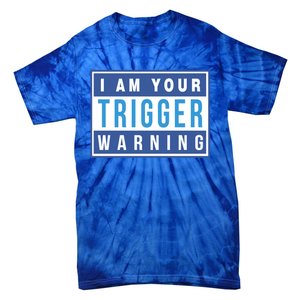 I Am Your Trigger Warning Funny Triggered Snowflake Gift Tie-Dye T-Shirt