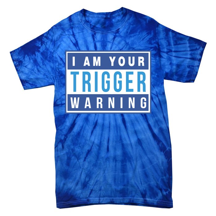 I Am Your Trigger Warning Funny Triggered Snowflake Gift Tie-Dye T-Shirt