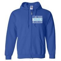 I Am Your Trigger Warning Funny Triggered Snowflake Gift Full Zip Hoodie