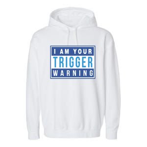 I Am Your Trigger Warning Funny Triggered Snowflake Gift Garment-Dyed Fleece Hoodie