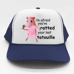 Im Afraid Youve Ratted Your Last Tatouille Funny Pink Rat Trucker Hat