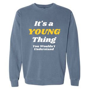 Its A Young Thing You Wouldnt Understand Family Name Cute Gift Las Gift Garment-Dyed Sweatshirt