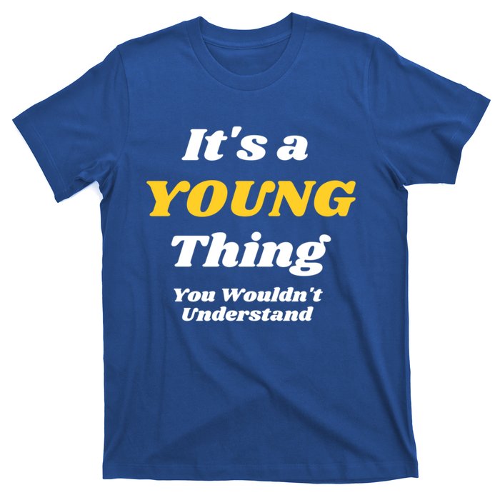 Its A Young Thing You Wouldnt Understand Family Name Cute Gift Las Gift T-Shirt