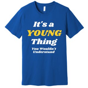 Its A Young Thing You Wouldnt Understand Family Name Cute Gift Las Gift Premium T-Shirt