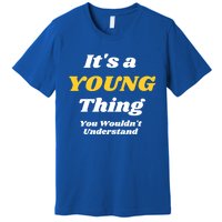 Its A Young Thing You Wouldnt Understand Family Name Cute Gift Las Gift Premium T-Shirt