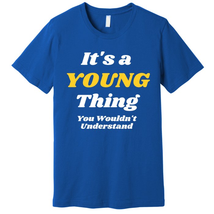 Its A Young Thing You Wouldnt Understand Family Name Cute Gift Las Gift Premium T-Shirt