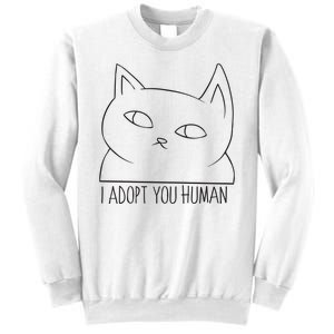 I Adopt You Human Sweatshirt