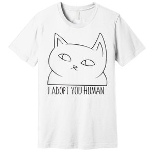 I Adopt You Human Premium T-Shirt