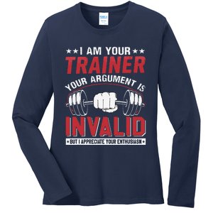 I Am Your Trainer Your Argument Is Invalid But I Appreciate Ladies Long Sleeve Shirt