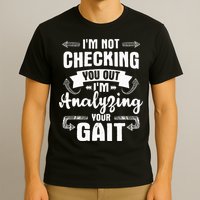 I'm Analyzing Your Gait Physical Therapy Therapist PT T-Shirt