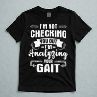 I'm Analyzing Your Gait Physical Therapy Therapist PT T-Shirt