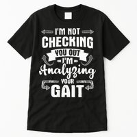 I'm Analyzing Your Gait Physical Therapy Therapist PT Tall T-Shirt