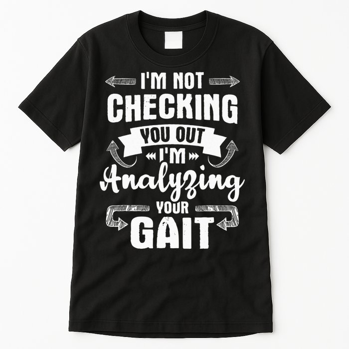 I'm Analyzing Your Gait Physical Therapy Therapist PT Tall T-Shirt