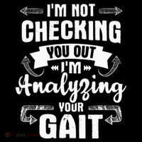 I'm Analyzing Your Gait Physical Therapy Therapist PT Button