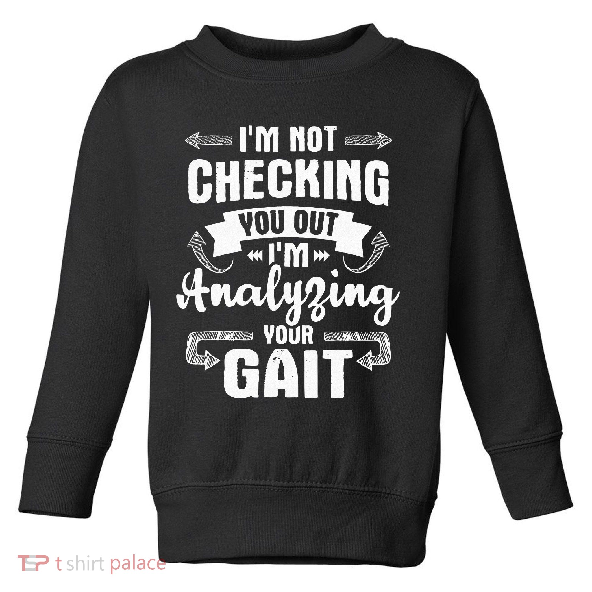 I'm Analyzing Your Gait Physical Therapy Therapist PT Toddler Sweatshirt