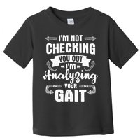 I'm Analyzing Your Gait Physical Therapy Therapist PT Toddler T-Shirt