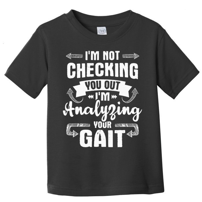I'm Analyzing Your Gait Physical Therapy Therapist PT Toddler T-Shirt