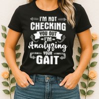 I'm Analyzing Your Gait Physical Therapy Therapist PT Womens T-Shirt