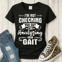 I'm Analyzing Your Gait Physical Therapy Therapist PT Womens T-Shirt