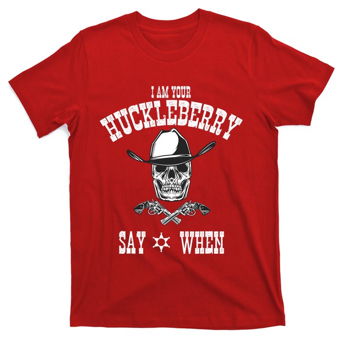 I Am Your Huckleberry | Say When Doc Holiday Fan T-Shirt