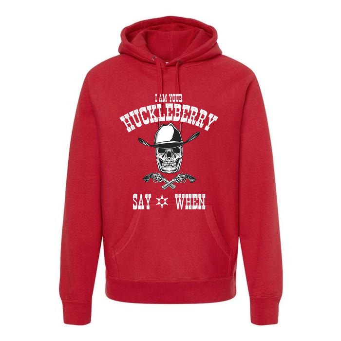 I Am Your Huckleberry | Say When Doc Holiday Fan Premium Hoodie