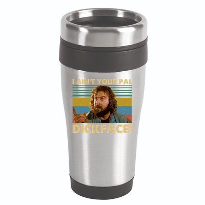 I AinT Your Pal Dickface Vintage 16oz Travel Tumbler