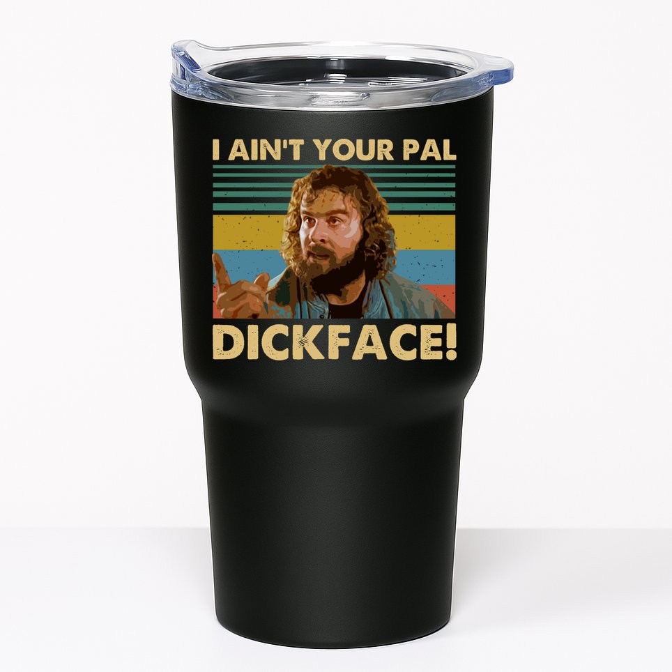 I AinT Your Pal Dickface Vintage Tumbler