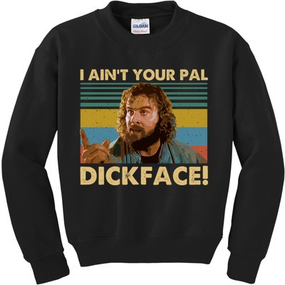 I AinT Your Pal Dickface Vintage Kids Sweatshirt