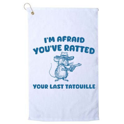 IM Afraid YouVe Ratted Your Last Tatouille Platinum Collection Golf Towel